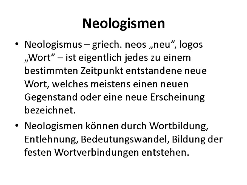 Neologismen Neologismus – griech. neos „neu“, logos „Wort“ – ist eigentlich jedes zu einem Neologismen Neologismus – griech. neos „neu“, logos „Wort“ – ist eigentlich jedes zu einem